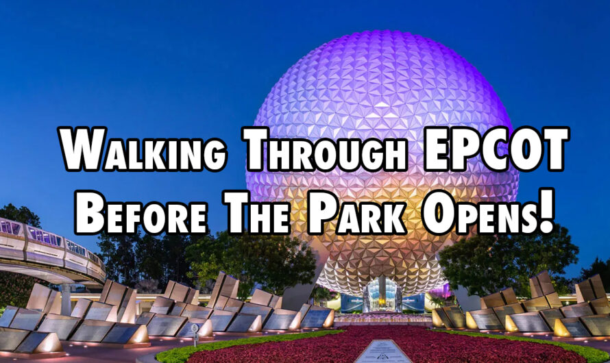 EPCOT Walkthrough Before The Park Opens